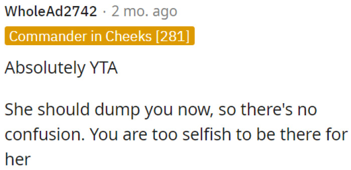 She should break up with OP immediately because he is too selfish to support her.