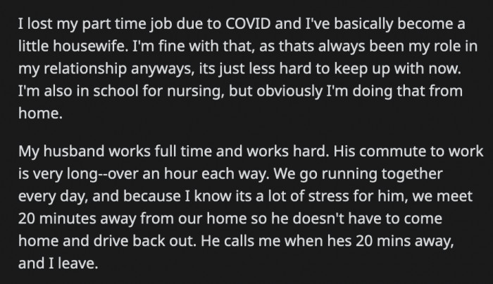 She plans her days around his schedule and every time he's hungry or thirsty he yells her name to fetch what he needed