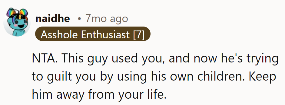 Sounds like he's fishing for sympathy with his bait. She should cut him loose and reel in her peace of mind.