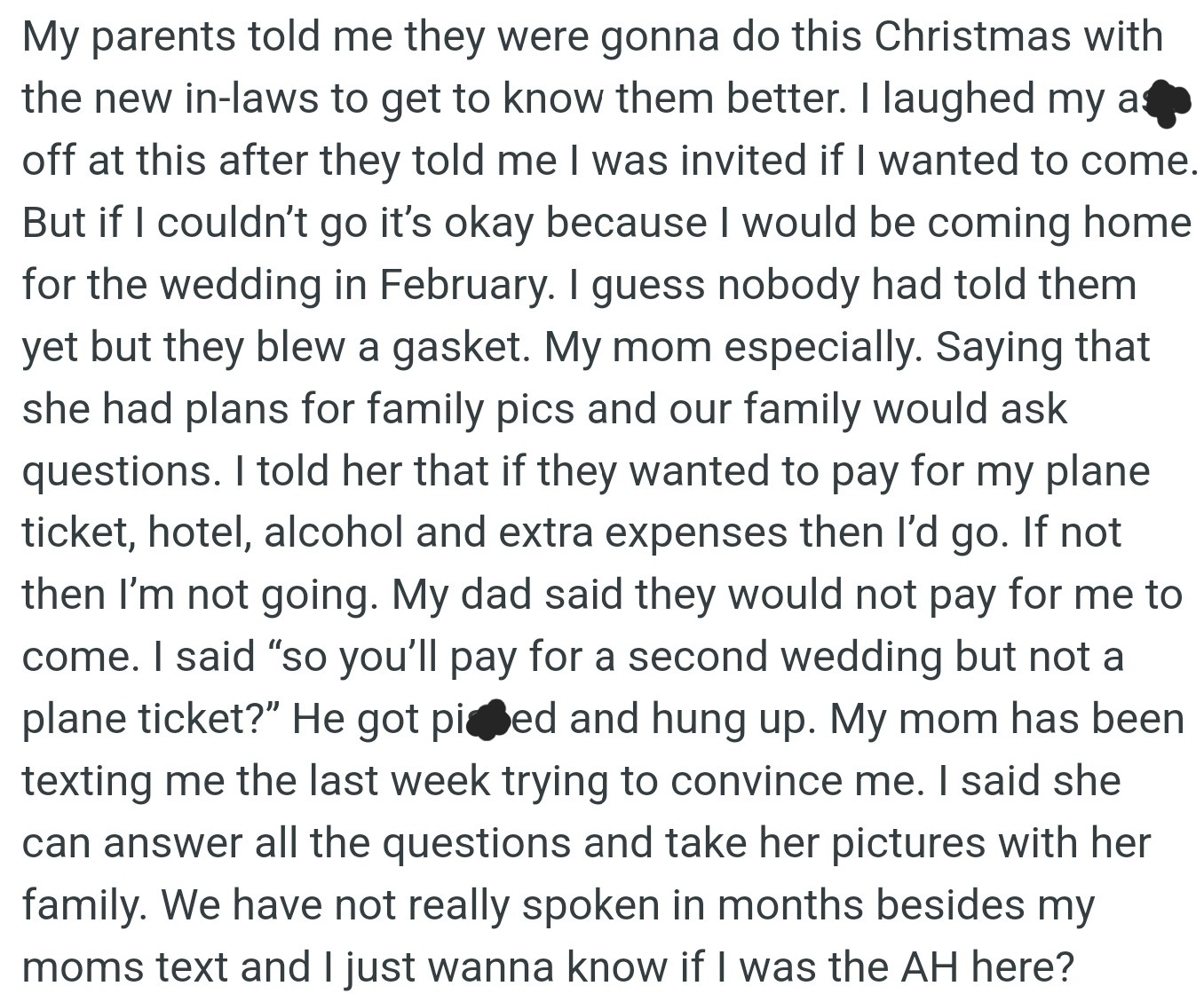 OP made it clear that he would only attend the wedding if his parents forked out money for his plane ticket, hotel, drinks, and extra expenses