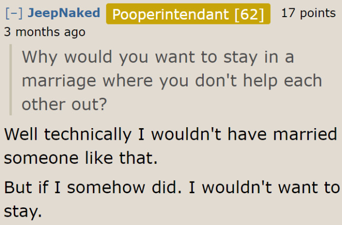 Some people wouldn't stay in the marriage if their partner refuses to help.