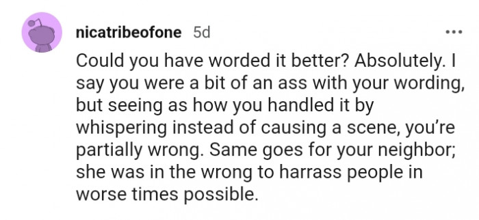 Your neighbor was in the wrong to harrass people