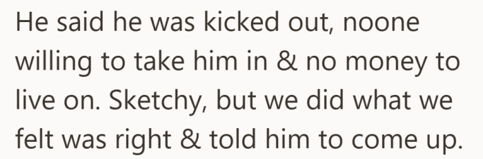 He framed it as an emergency. No place to go, no money, and nowhere else to turn.