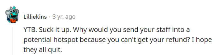 Sending staff into a potential hotspot to save a refund is like doubling down on a losing hand.