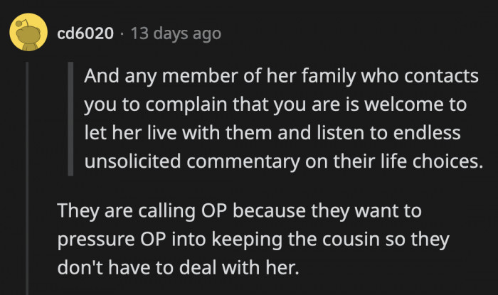 They are trying to guilt OP because if this arrangement doesn't work out, it means they have to make some room for her cousin in their own homes