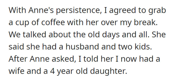 Anne’s unrelenting invitation to get coffee during OP’s break was a success. They talked about the past and their current families.