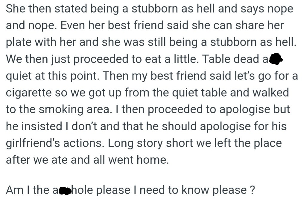 However, OP tried to share a plate with the girlfriend, but she refused; this caused tension. OP apologized, but her friend took the blame for his girlfriend's behavior.
