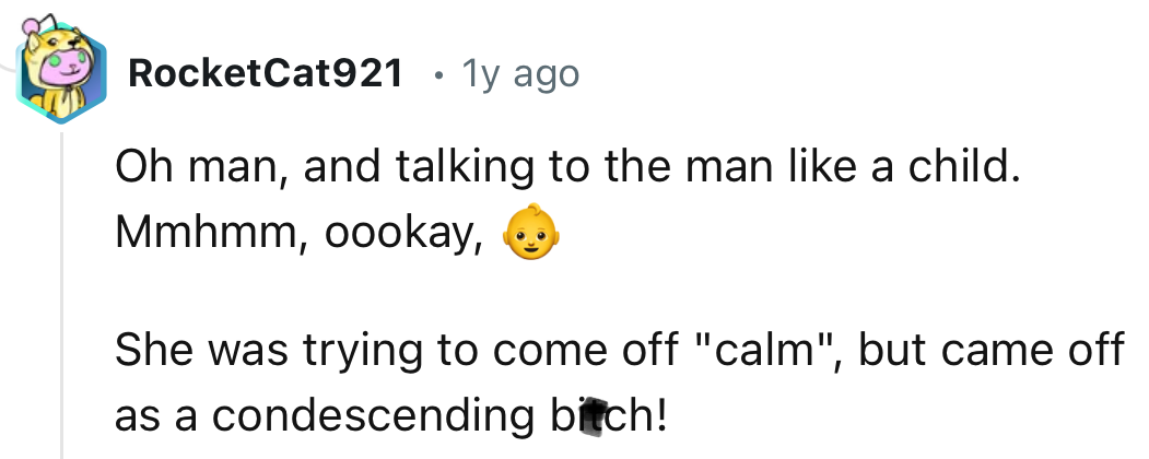 “Oh man, and talking to the man like a child.”