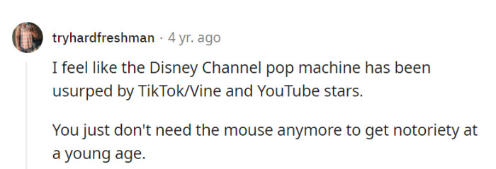 They're right; TikTok, Vine, and YouTube stars have taken the spotlight, making Disney less essential for young notoriety. The Mouse has some competition!