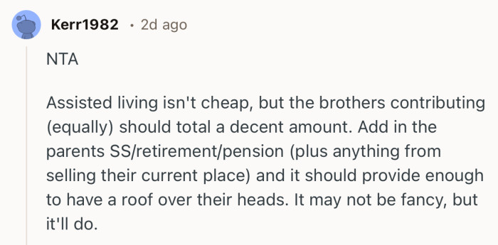 “NTA  Assisted living isn't cheap, but the brothers contributing (equally) should total a decent amount.”