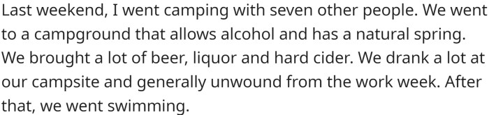 OP went camping with a group of seven other people, bringing lots of alcohol and unwinding from the work week