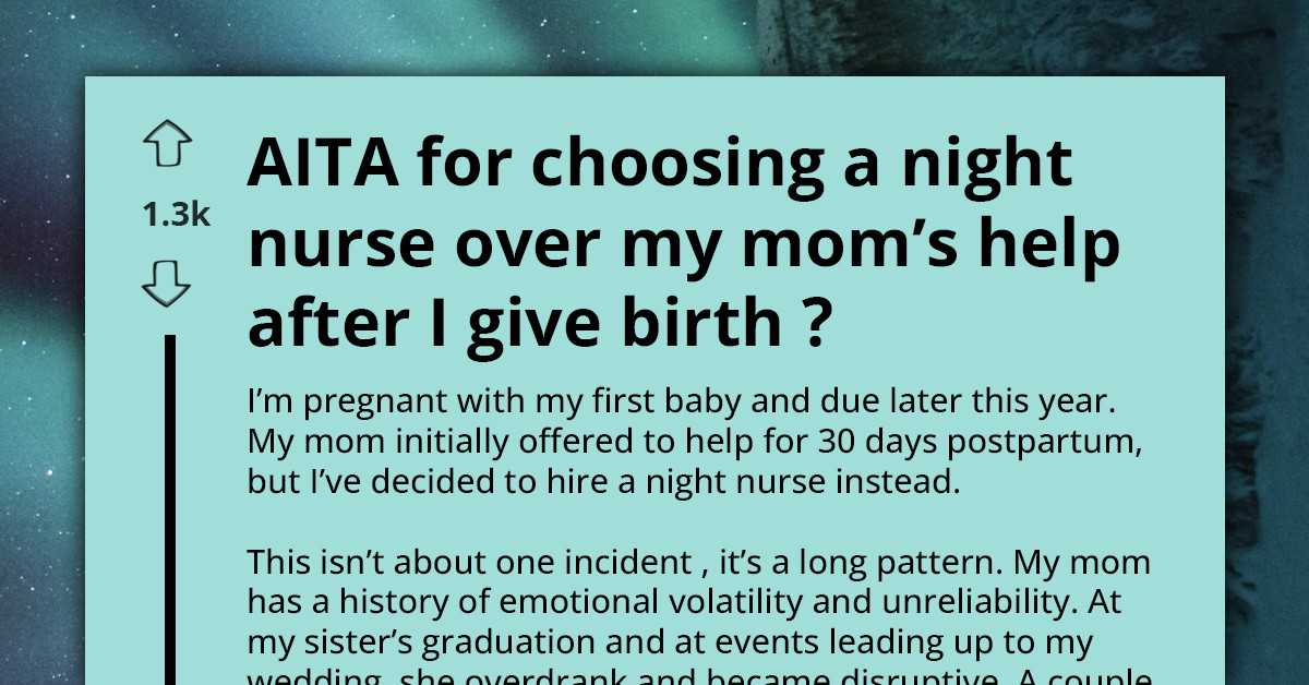Mother Furious After Pregnant Daughter Turns Down Her Postpartum Help And Opts For Night Nurse Instead