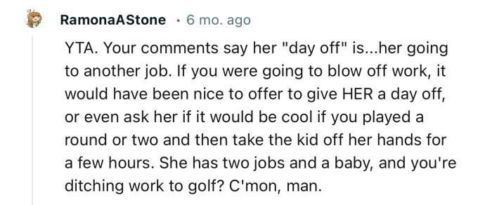 “She has two jobs and a baby, and you're ditching work to golf? C'mon, man.“
