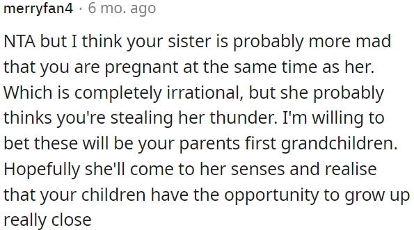OP's sister might be upset because they are both pregnant at the same time, which might make it seem like OP is stealing her spotlight.