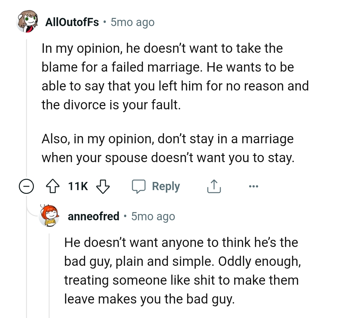 He wants the situation to be that the OP left him, so the divorce is her choice