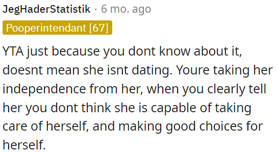 OP is undermining her daughter's independence by suggesting she can't make her own decisions and take care of herself.