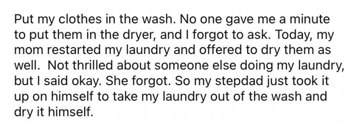 Recently, she did some laundry and forgot to put her clothes in the dryer. Before she could do anything, her stepfather took her laundry out of the washer and dried it himself.
