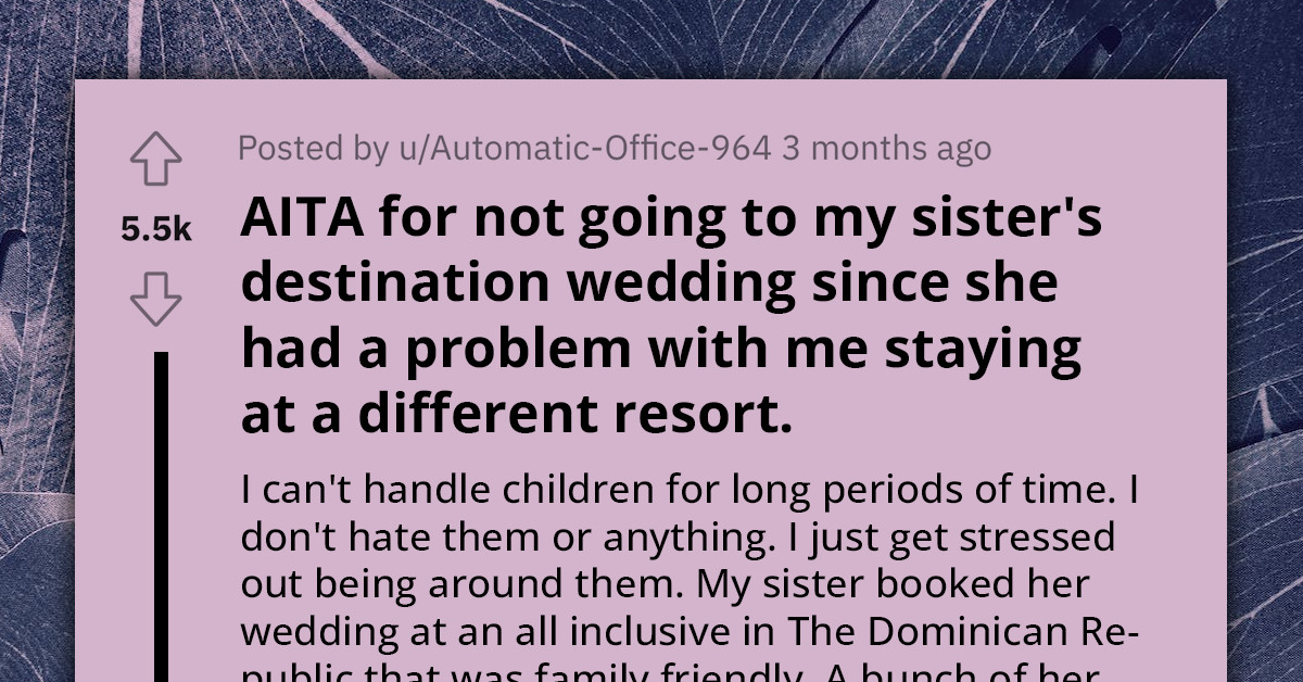 Redditor Withdraws From Sister's Destination Wedding Over Fears Of Spending Prolonged Hours Around Kids