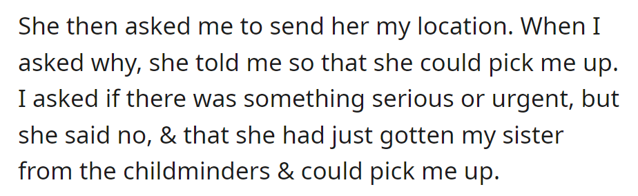 She asks for his location, planning to pick him up after getting his sister from the childminders.