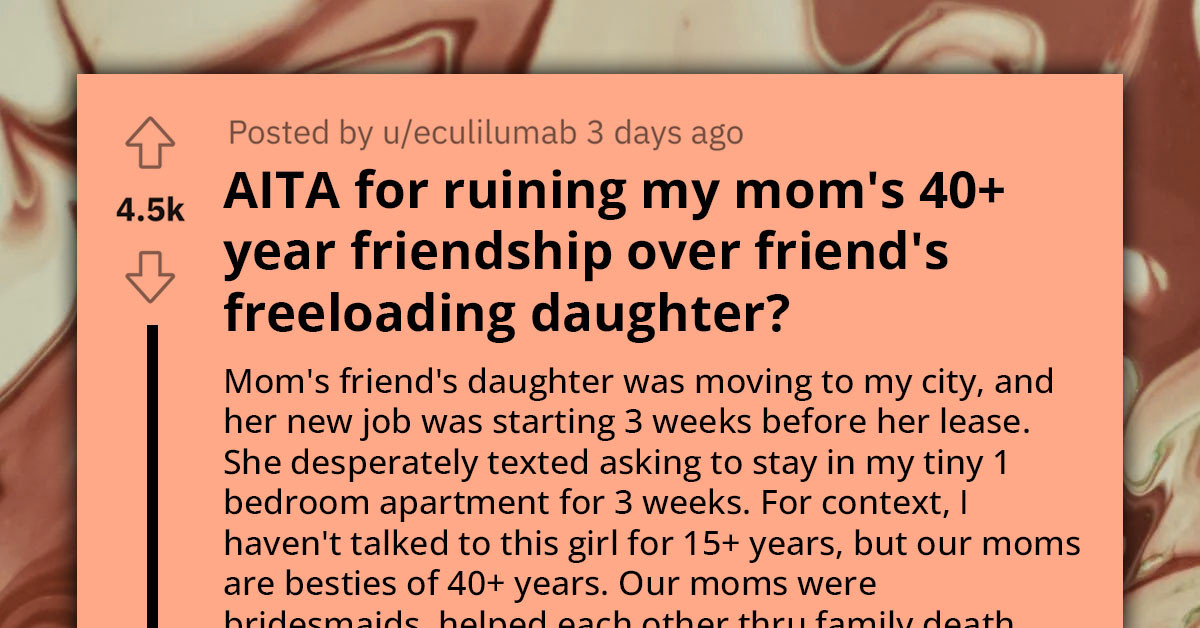 Redditor Ruins Their Mom's 40+ Year Friendship Over Friend's Freeloading Entitled Daughter