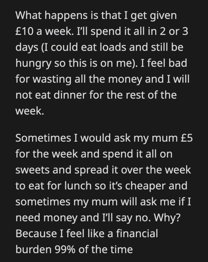 OP explained how she budgets her weekly £10 allowance and she doesn't ask her mom for food money