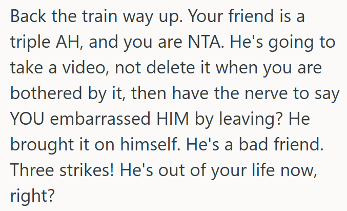 He's Not a Real Friend If He Records OP's Embarrassment.