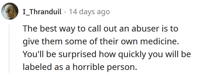 Give her some of her own medicine.