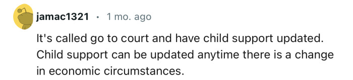 “It's called go to court and have child support updated.”