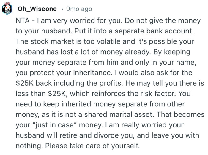 “The stock market is too volatile and it’s possible your husband has lost a lot of money already.”