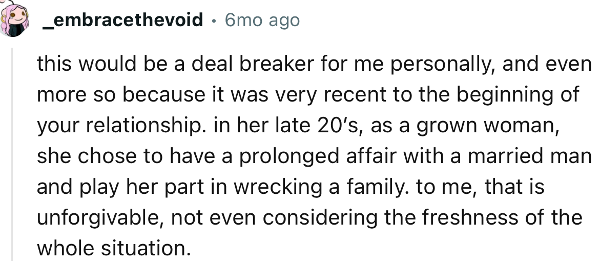 “This would be a deal breaker for me personally, and even more so because it was very recent to the beginning of your relationship.”