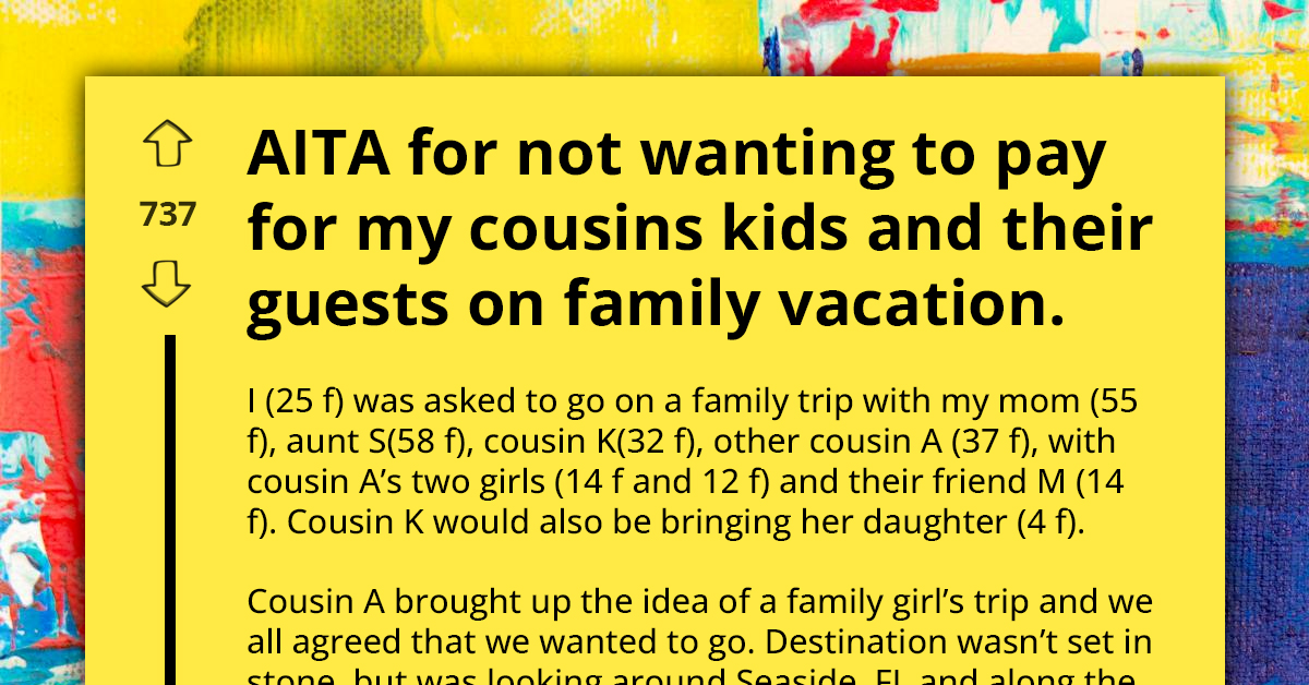 Family Vacation Plans Marred By Disagreement After Entitled Mother Insists Others Cover Costs For Her Children And Guest