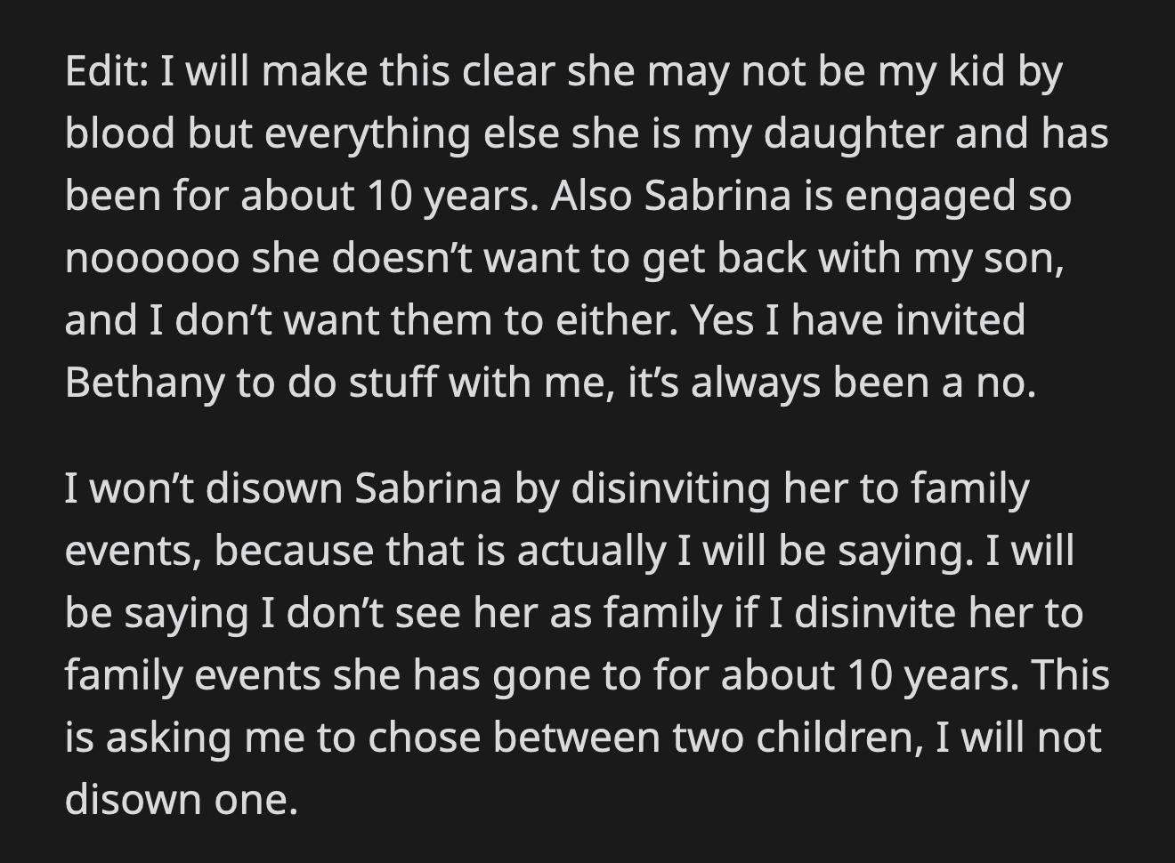 OP posted a mini update. She said uninviting Sabrina to family events was out of the question. She refused to choose one child, her son, over the other, Sabrina.