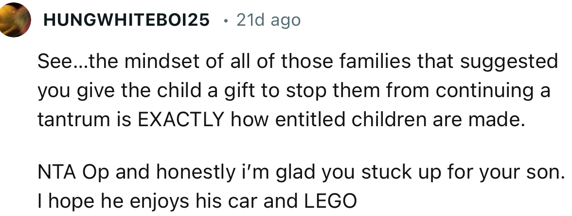 “NTA OP and honestly I’m glad you stood up for your son. I hope he enjoys his car and LEGO.”