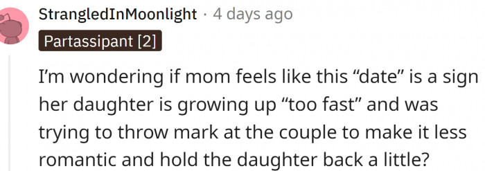 Maybe mom feels like this date is a sign her daughter is growing up too fast?