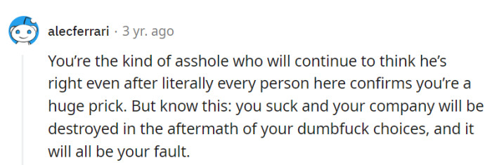 OP's confidence in their choices may be unshakable, but the consequences may have other plans for the company's future.