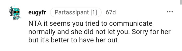 The OP tried communicating normally, but her friend didn't allow it.