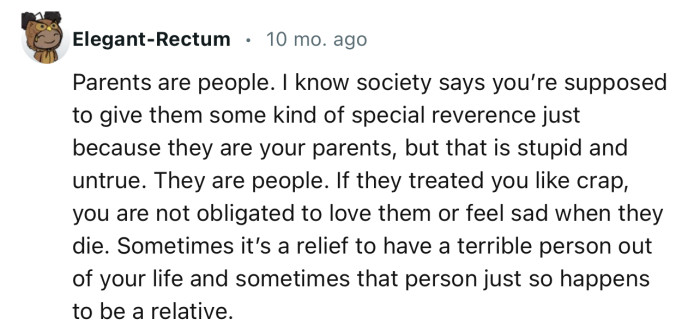 “If they treated you like crap, you are not obligated to love them or feel sad when they die.”