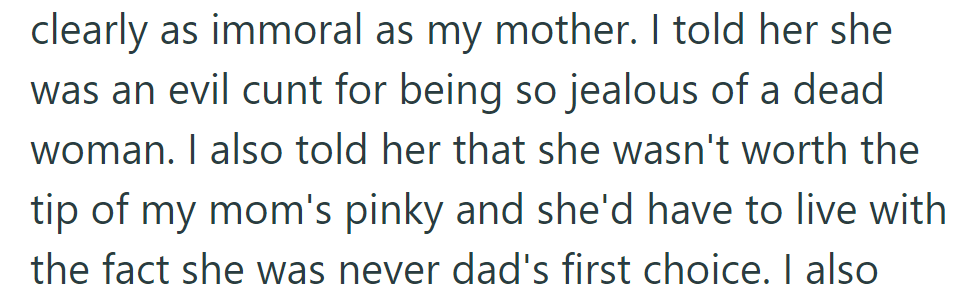 He called her jealous of his deceased mother, asserting she wasn't worth his mom's pinky and reminding her she wasn't his dad's first choice.