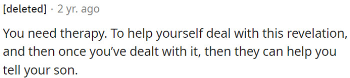 OP should consider therapy to help him deal with the substantial revelation he's experienced.