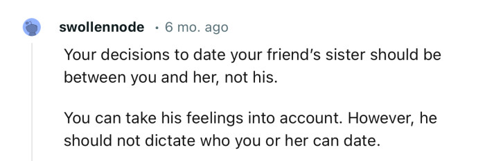 “Your decision to date your friend’s sister should be between you and her, not him.”