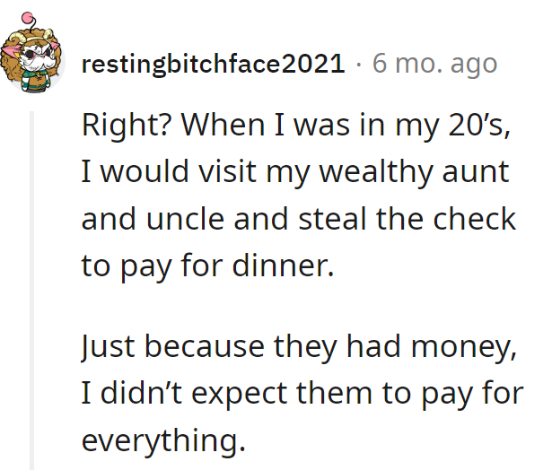 In their 20s, they'd stealthily grab the check at Aunt and Uncle Moneybags' dinners. Because having money doesn't mean they're the bank!
