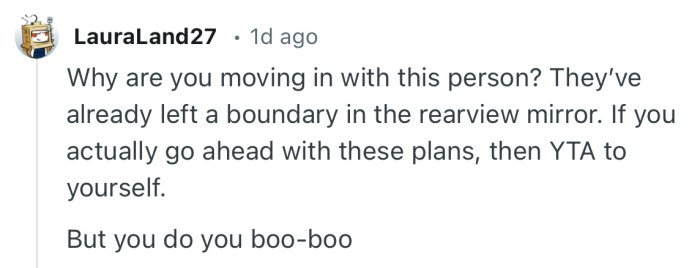 “Why are you moving in with this person? They’ve already left a boundary in the rearview mirror.”