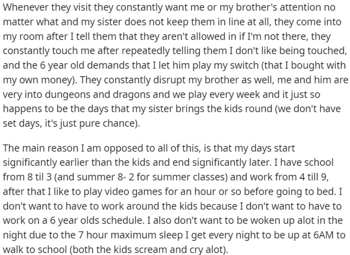 Constant need for attention, boundary-crossing behavior, and the disruptive presence of the sister's children during visits greatly affect OP and her brother's daily routines and personal space.