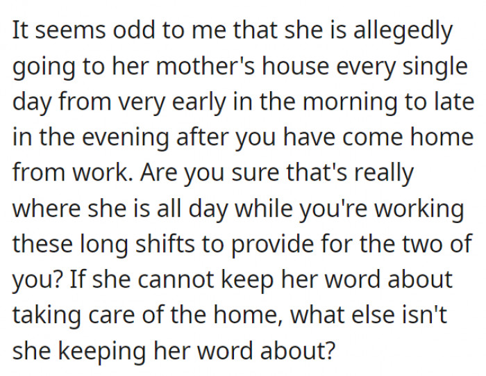 It seems odd that she's also at her mother's house almost every single day until late in the evening.