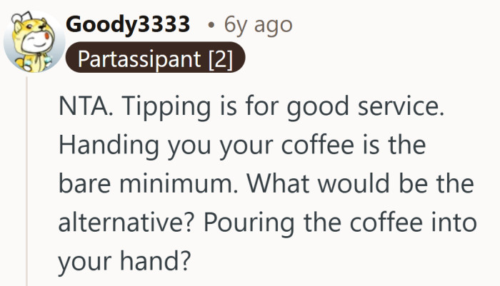 If pouring coffee is the baseline, the tip feels like a bonus, not a requirement.