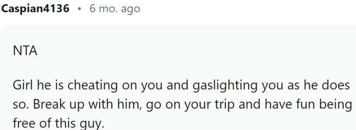 He is cheating on you and gaslighting