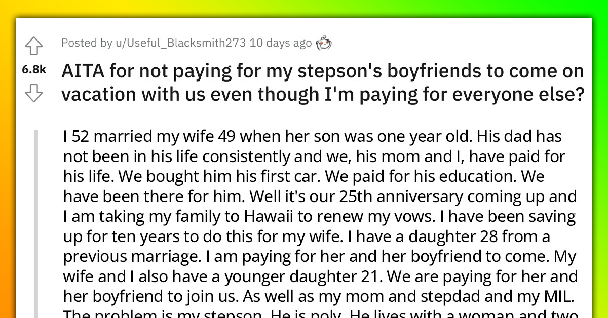 Redditor Called A "Cheap A-hole" For Refusing To Pay For His Stepson's 3 Significant Others' Vacation Expenses
