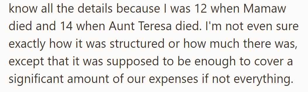 At 12, Mamaw passed; at 14, Aunt Teresa. Unclear on fund details, but it was meant to cover expenses.