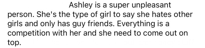 The OP says Ashley is not the nicest person; she tends to be very competitive and likes to put other women down.
