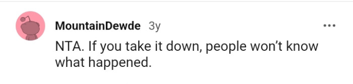 People won't know what happened if you take it down